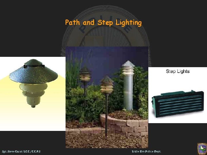 Path and Step Lighting Sgt. Steve Garst L. C. C. /C. C. P. S