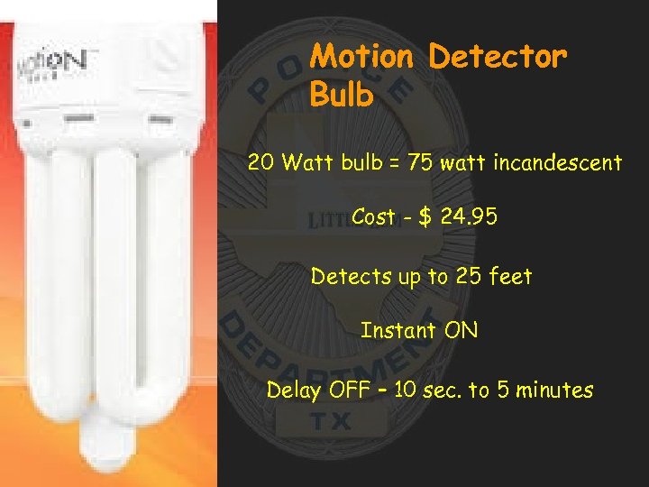 Motion Detector Bulb 20 Watt bulb = 75 watt incandescent Cost - $ 24.