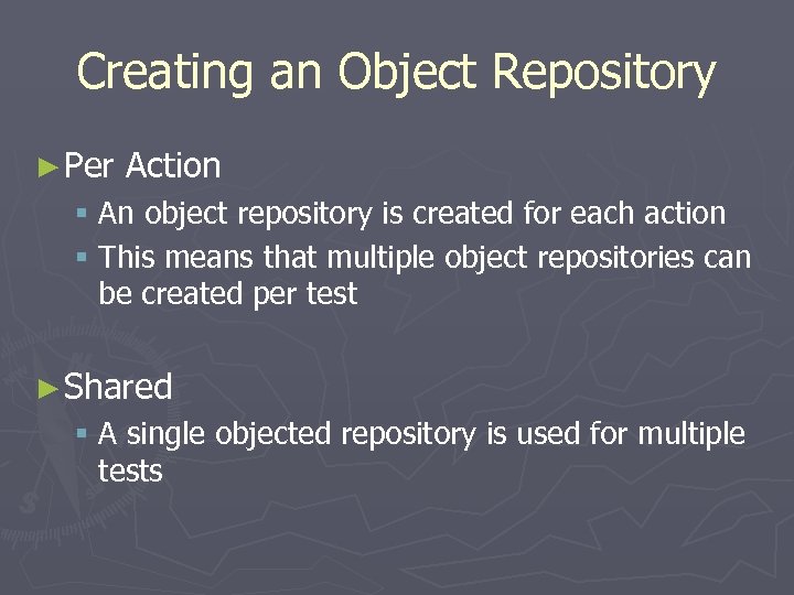 Creating an Object Repository ► Per Action § An object repository is created for