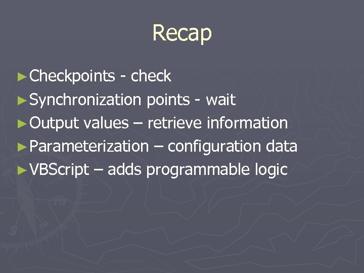 Recap ► Checkpoints - check ► Synchronization points - wait ► Output values –