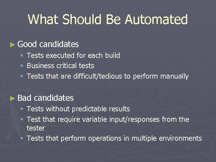 What Should Be Automated ► Good § § § candidates Tests executed for each