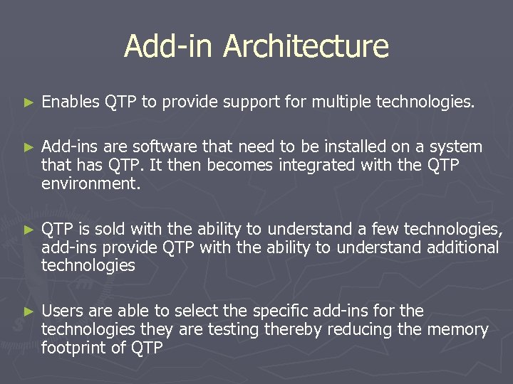 Add-in Architecture ► Enables QTP to provide support for multiple technologies. ► Add-ins are