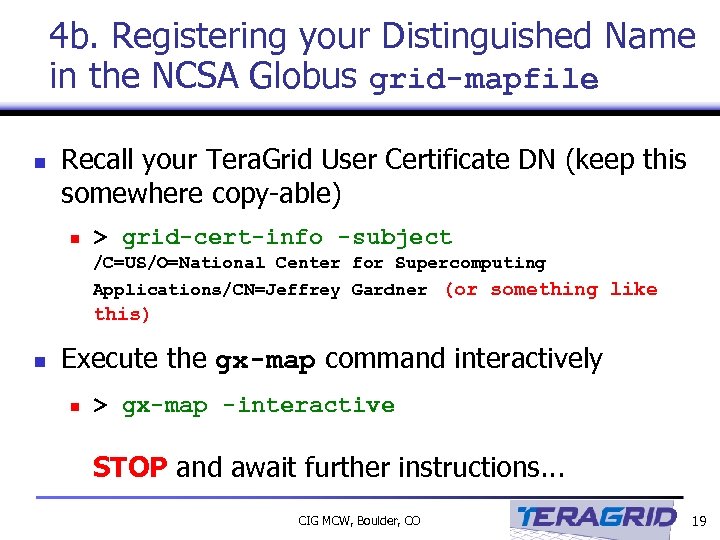 4 b. Registering your Distinguished Name in the NCSA Globus grid-mapfile n Recall your