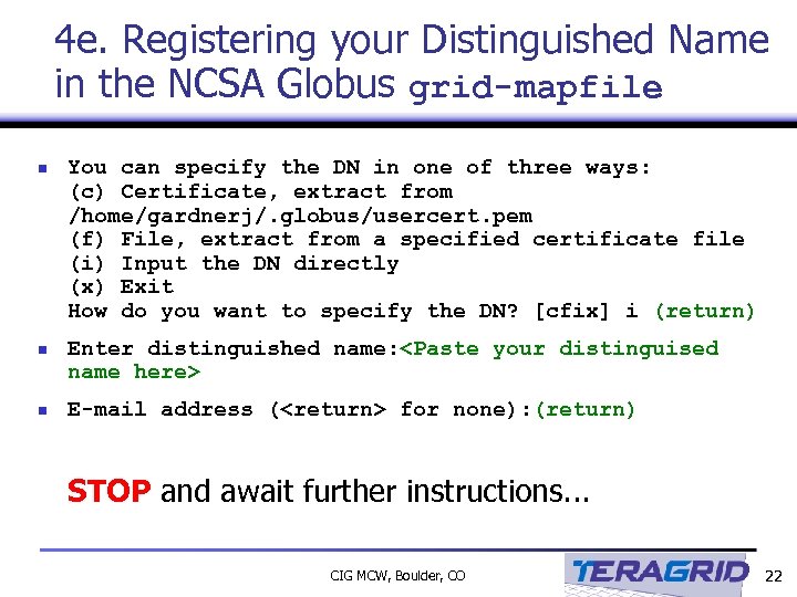 4 e. Registering your Distinguished Name in the NCSA Globus grid-mapfile n You can