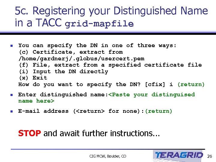 5 c. Registering your Distinguished Name in a TACC grid-mapfile n You can specify