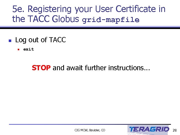 5 e. Registering your User Certificate in the TACC Globus grid-mapfile n Log out