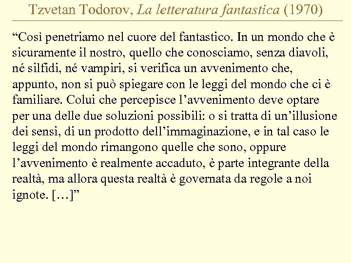 Tzvetan Todorov, La letteratura fantastica (1970) “Così penetriamo nel cuore del fantastico. In un