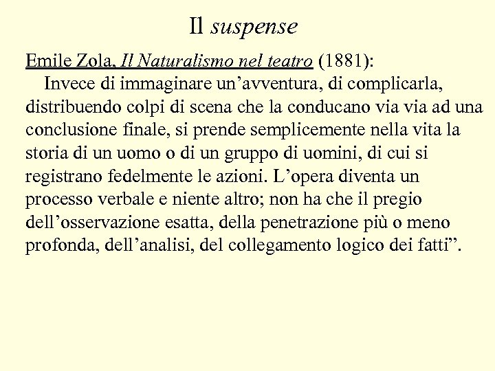 Il suspense Emile Zola, Il Naturalismo nel teatro (1881): Invece di immaginare un’avventura, di