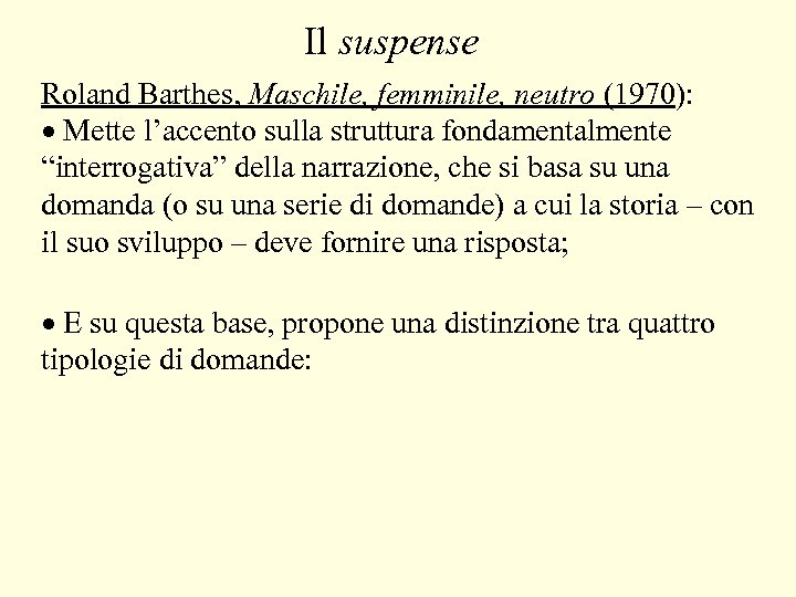 Il suspense Roland Barthes, Maschile, femminile, neutro (1970): · Mette l’accento sulla struttura fondamentalmente