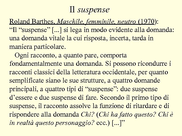 Il suspense Roland Barthes, Maschile, femminile, neutro (1970): “Il “suspense” [. . . ]