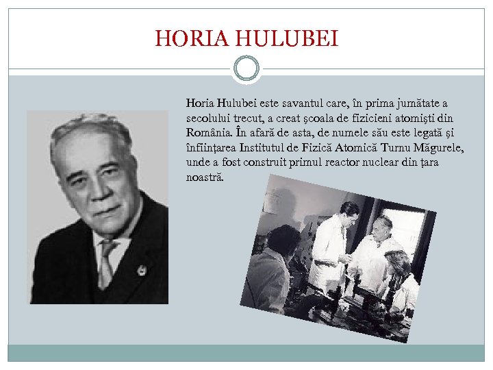 HORIA HULUBEI Horia Hulubei este savantul care, în prima jumătate a secolului trecut, a