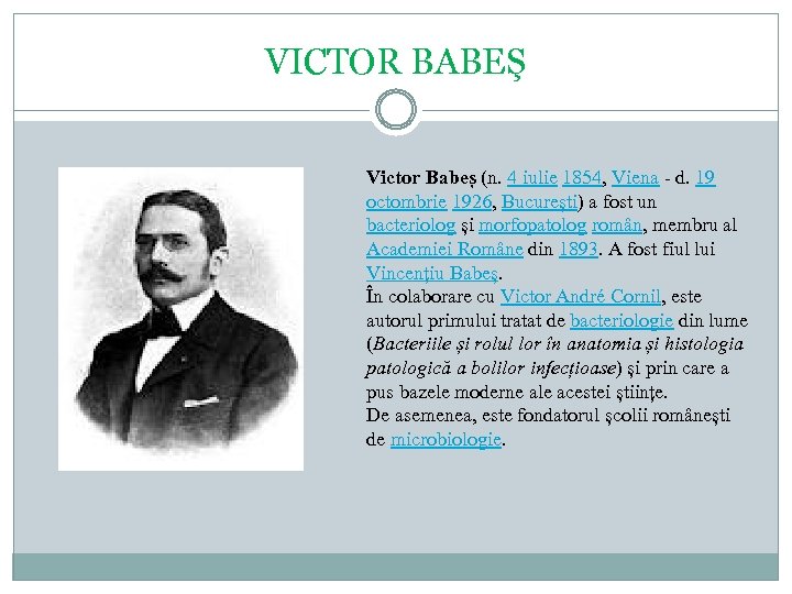 VICTOR BABEŞ Victor Babeș (n. 4 iulie 1854, Viena - d. 19 octombrie 1926,
