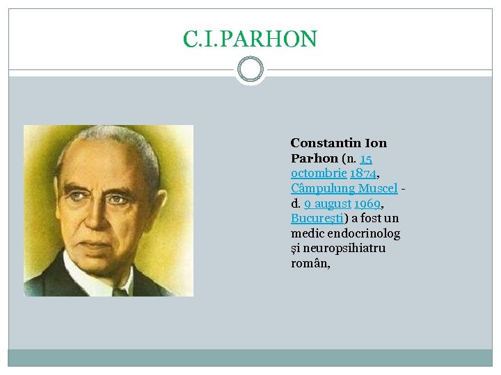 C. I. PARHON Constantin Ion Parhon (n. 15 octombrie 1874, Câmpulung Muscel d. 9