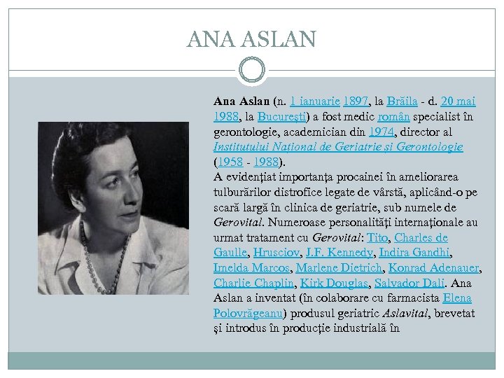 ANA ASLAN Ana Aslan (n. 1 ianuarie 1897, la Brăila - d. 20 mai