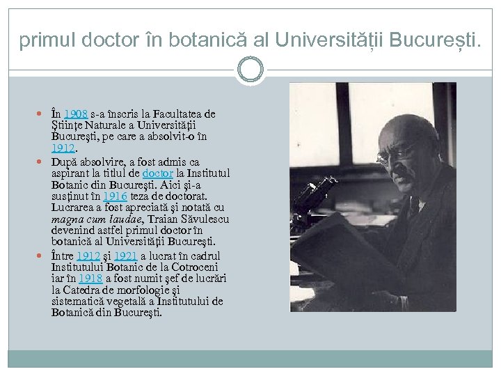 primul doctor în botanică al Universității București. În 1908 s-a înscris la Facultatea de