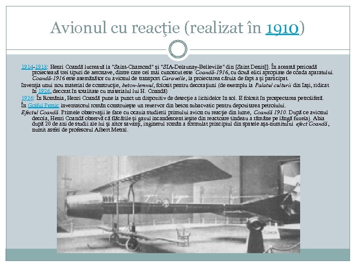 Avionul cu reacţie (realizat în 1910) 1914 -1918: Henri Coandă lucrează la 
