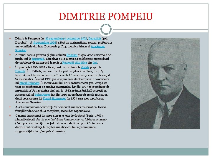DIMITRIE POMPEIU Dimitrie Pompeiu (n. 22 septembrie/4 octombrie 1873, Broscăuți (jud. Dorohoi) - d.