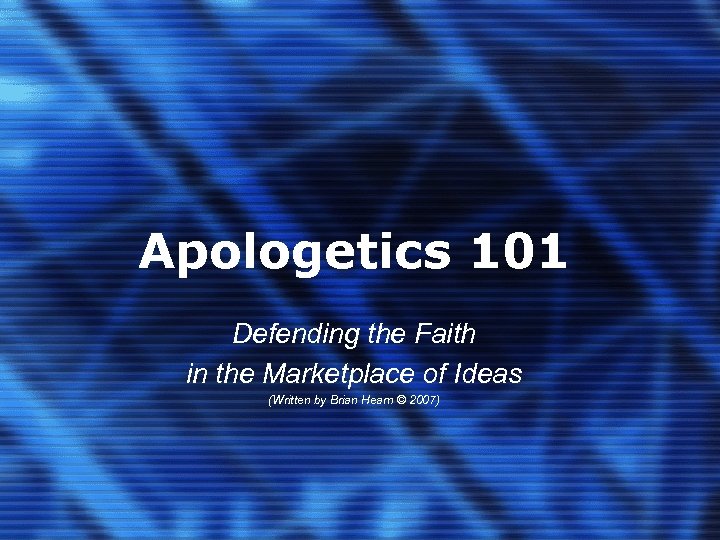 Apologetics 101 Defending the Faith in the Marketplace of Ideas (Written by Brian Hearn