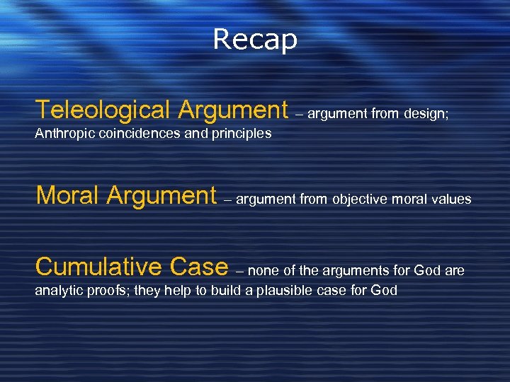 Recap Teleological Argument – argument from design; Anthropic coincidences and principles Moral Argument –