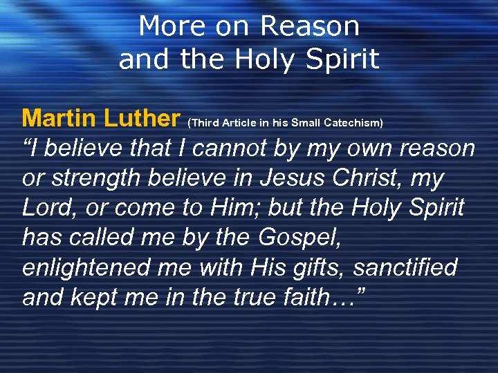 More on Reason and the Holy Spirit Martin Luther (Third Article in his Small