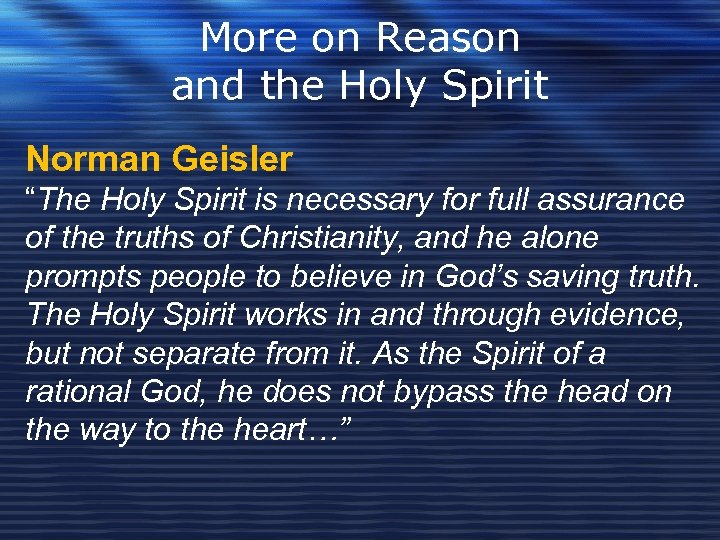 More on Reason and the Holy Spirit Norman Geisler “The Holy Spirit is necessary