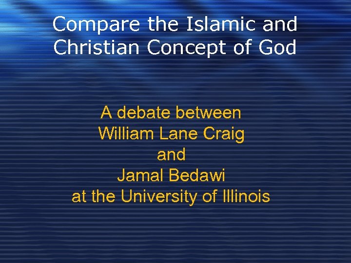 Compare the Islamic and Christian Concept of God A debate between William Lane Craig