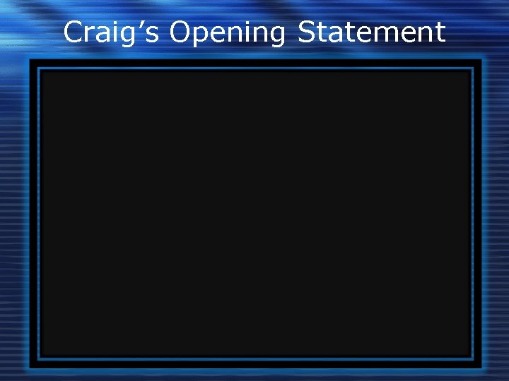 Craig’s Opening Statement 