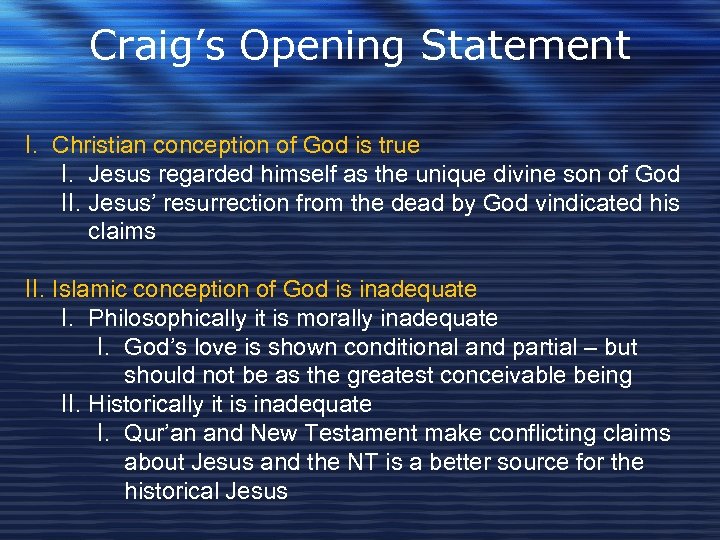 Craig’s Opening Statement I. Christian conception of God is true I. Jesus regarded himself
