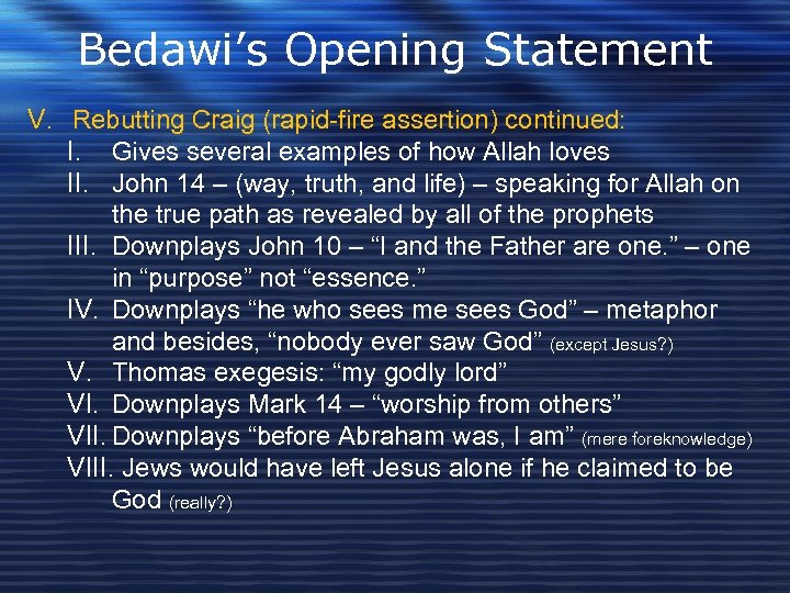 Bedawi’s Opening Statement V. Rebutting Craig (rapid-fire assertion) continued: I. Gives several examples of