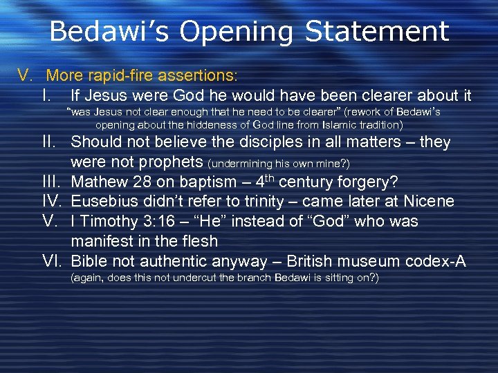 Bedawi’s Opening Statement V. More rapid-fire assertions: I. If Jesus were God he would