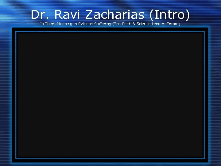Dr. Ravi Zacharias (Intro) Is There Meaning in Evil and Suffering (The Faith &