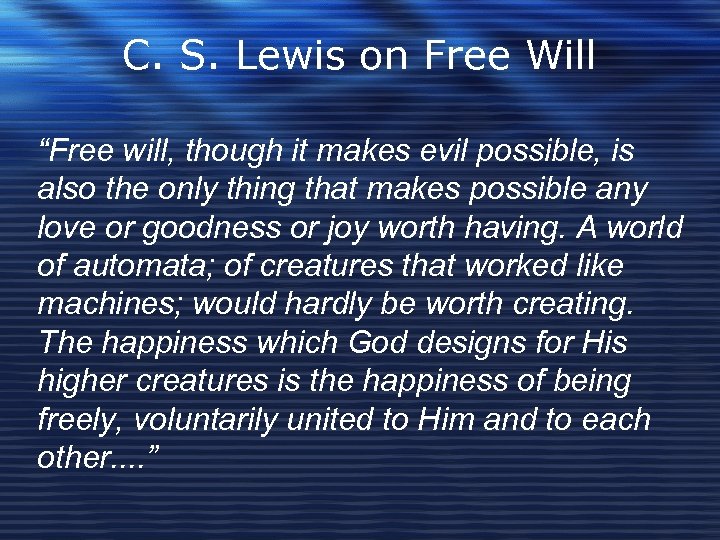 C. S. Lewis on Free Will “Free will, though it makes evil possible, is