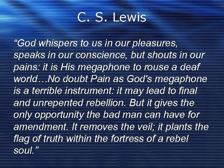 C. S. Lewis “God whispers to us in our pleasures, speaks in our conscience,