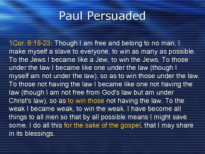 Paul Persuaded 1 Cor. 9: 19 -23: Though I am free and belong to