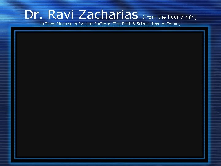 Dr. Ravi Zacharias (from the floor 7 min) Is There Meaning in Evil and