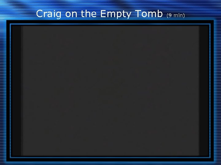 Craig on the Empty Tomb (9 min) 
