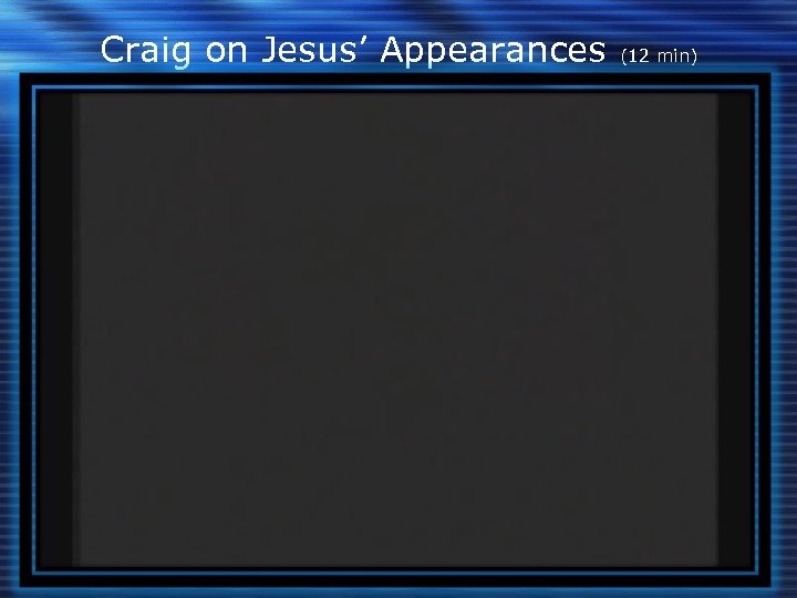 Craig on Jesus’ Appearances (12 min) 