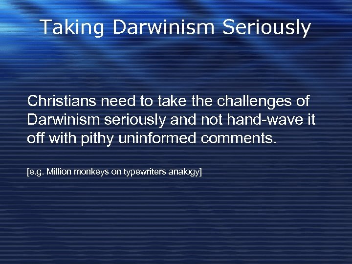 Taking Darwinism Seriously Christians need to take the challenges of Darwinism seriously and not