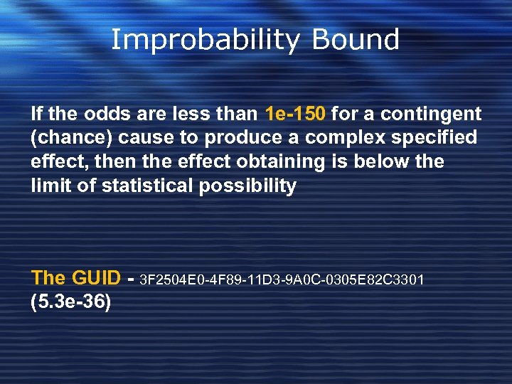 Improbability Bound If the odds are less than 1 e-150 for a contingent (chance)