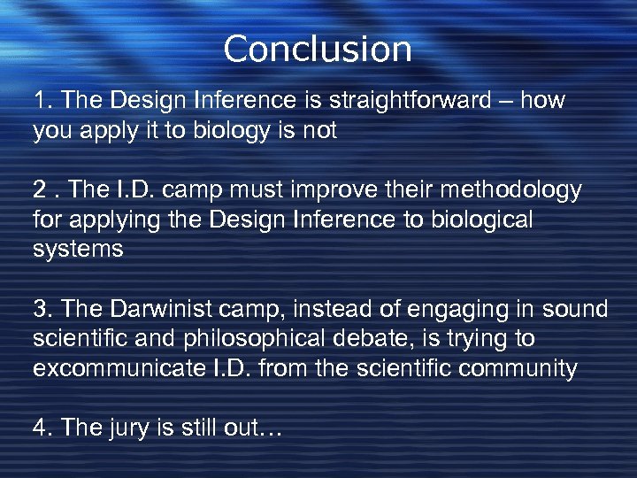 Conclusion 1. The Design Inference is straightforward – how you apply it to biology