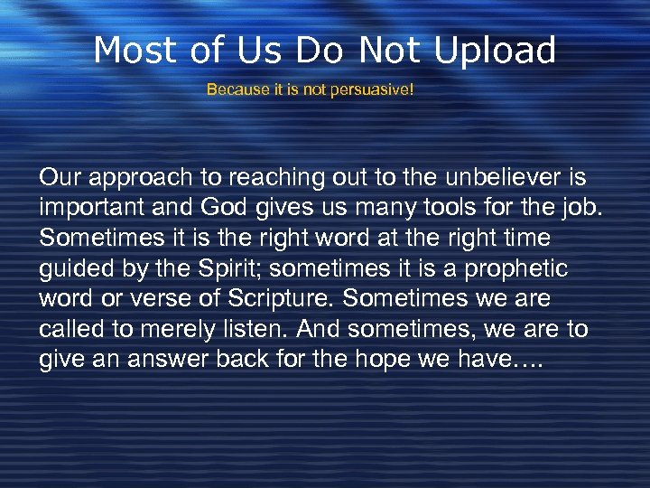 Most of Us Do Not Upload Because it is not persuasive! Our approach to