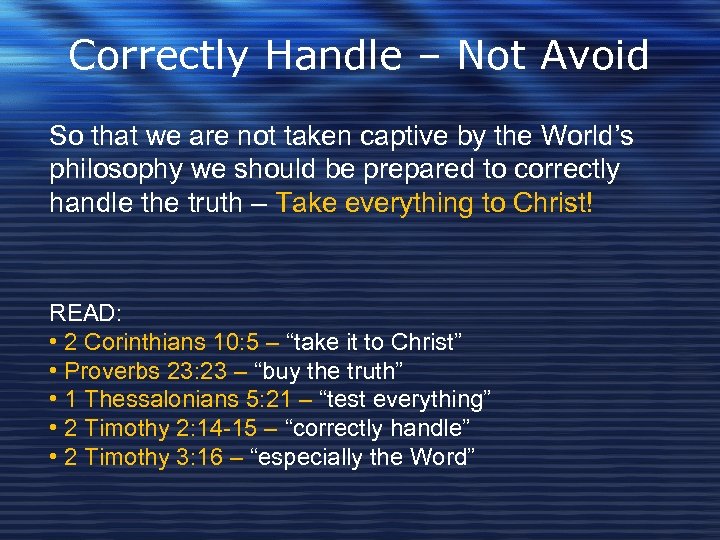 Correctly Handle – Not Avoid So that we are not taken captive by the