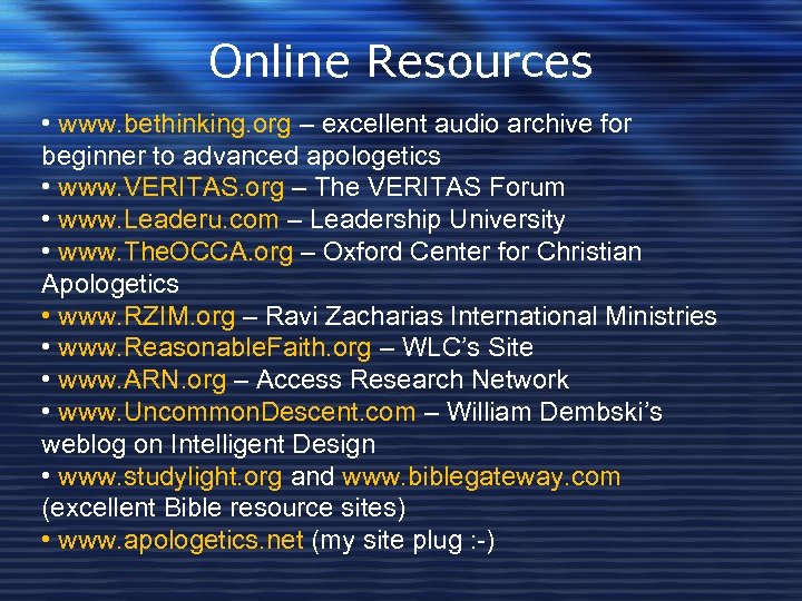 Online Resources • www. bethinking. org – excellent audio archive for beginner to advanced