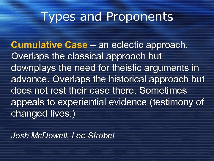 Types and Proponents Cumulative Case – an eclectic approach. Overlaps the classical approach but