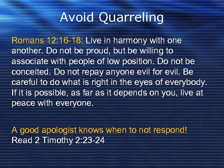 Avoid Quarreling Romans 12: 16 -18: Live in harmony with one another. Do not