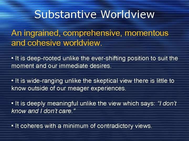 Substantive Worldview An ingrained, comprehensive, momentous and cohesive worldview. • It is deep-rooted unlike