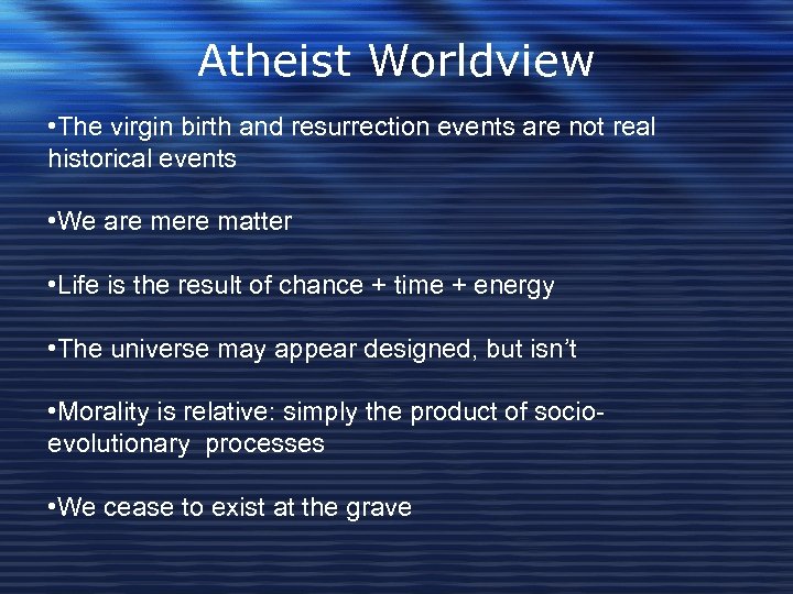 Atheist Worldview • The virgin birth and resurrection events are not real historical events