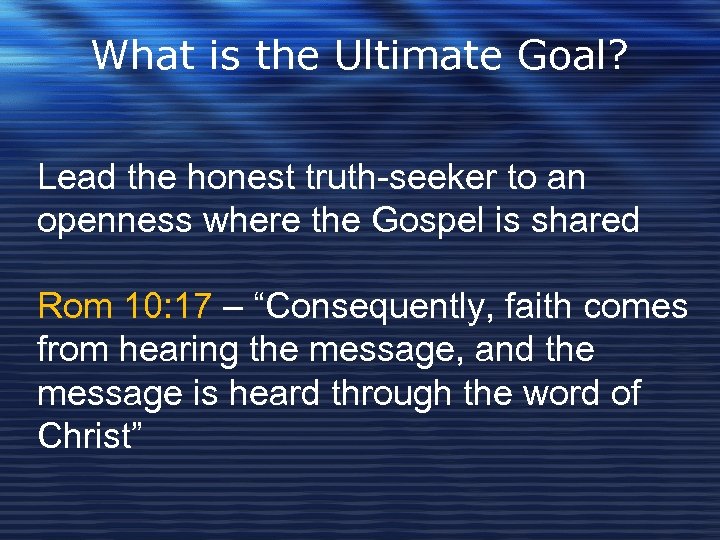What is the Ultimate Goal? Lead the honest truth-seeker to an openness where the