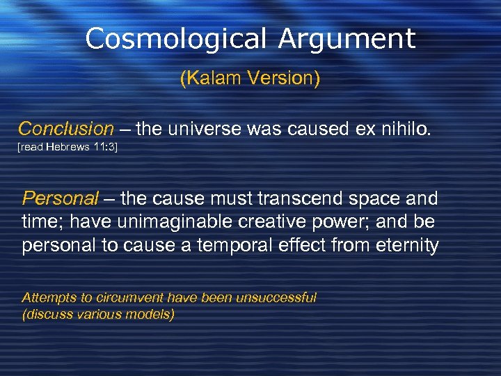Cosmological Argument (Kalam Version) Conclusion – the universe was caused ex nihilo. [read Hebrews