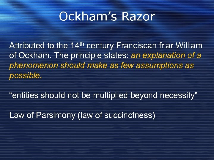 Ockham’s Razor Attributed to the 14 th century Franciscan friar William of Ockham. The